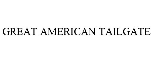 Trademark Logo GREAT AMERICAN TAILGATE