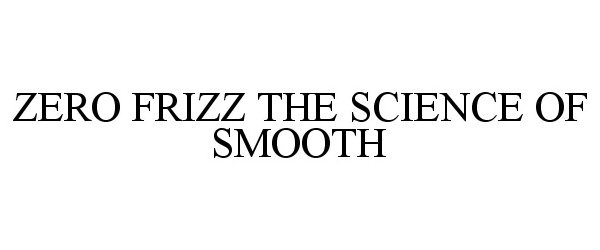  ZERO FRIZZ THE SCIENCE OF SMOOTH