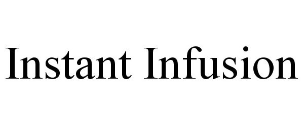 Trademark Logo INSTANT INFUSION