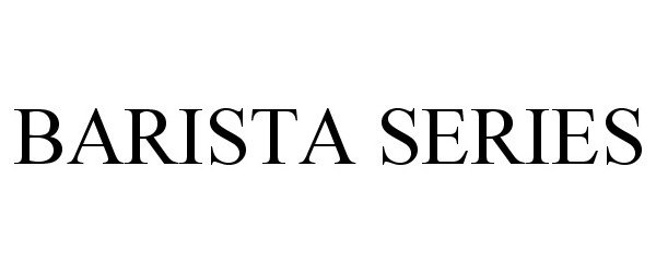 Trademark Logo BARISTA SERIES