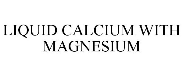 Trademark Logo LIQUID CALCIUM WITH MAGNESIUM
