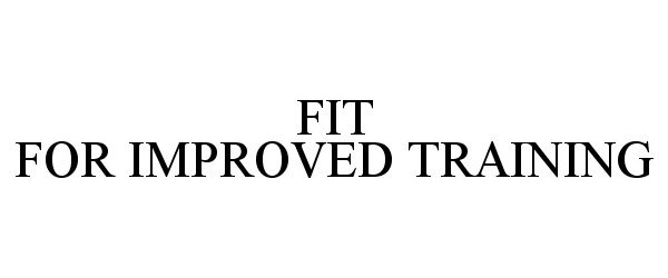  FIT FOR IMPROVED TRAINING
