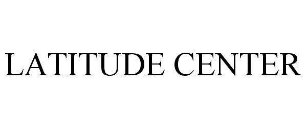 Trademark Logo LATITUDE CENTER