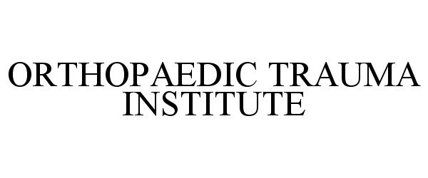  ORTHOPAEDIC TRAUMA INSTITUTE