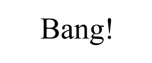 Trademark Logo BANG!