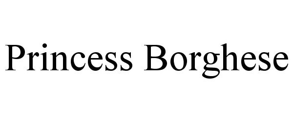 Trademark Logo PRINCESS BORGHESE