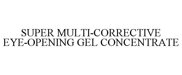  SUPER MULTI-CORRECTIVE EYE-OPENING GEL CONCENTRATE