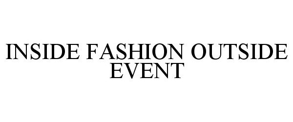 Trademark Logo INSIDE FASHION OUTSIDE EVENT