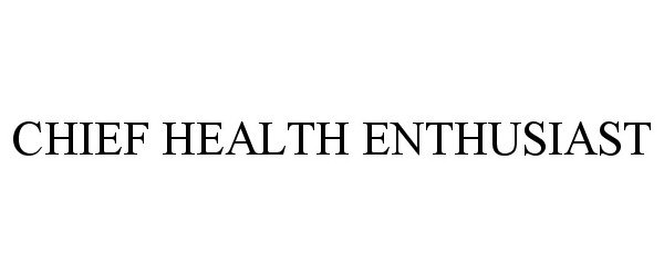 Trademark Logo CHIEF HEALTH ENTHUSIAST