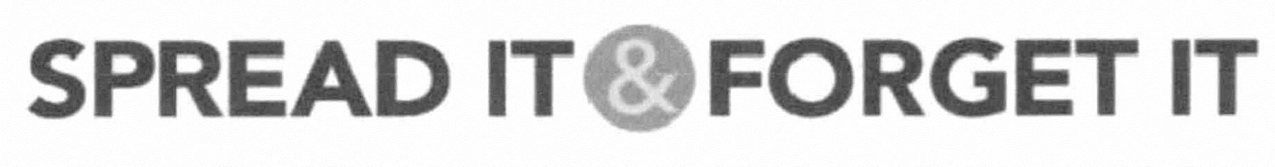 Trademark Logo SPREAD IT &amp; FORGET IT