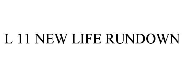  L 11 NEW LIFE RUNDOWN