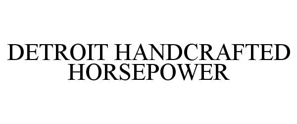  DETROIT HANDCRAFTED HORSEPOWER