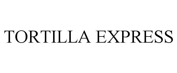 Trademark Logo TORTILLA EXPRESS