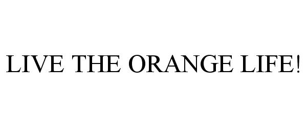 Trademark Logo LIVE THE ORANGE LIFE!