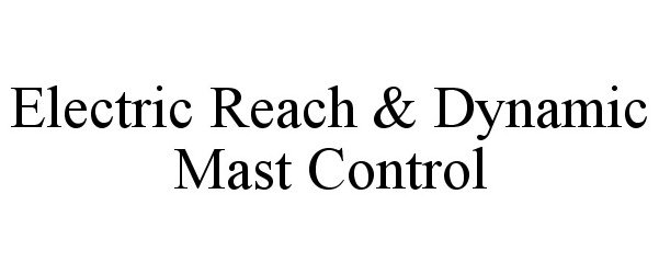  ELECTRIC REACH &amp; DYNAMIC MAST CONTROL
