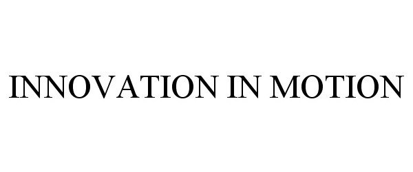 Trademark Logo INNOVATION IN MOTION