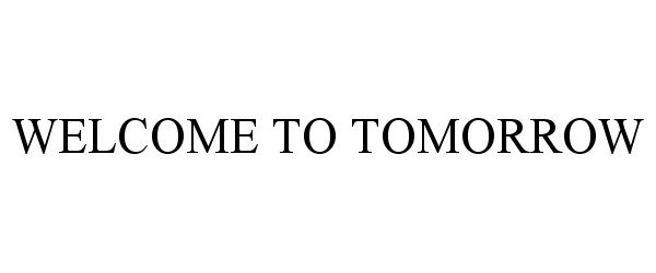  WELCOME TO TOMORROW