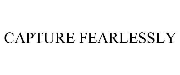 Trademark Logo CAPTURE FEARLESSLY