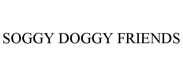 Trademark Logo SOGGY DOGGY FRIENDS
