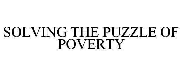 Trademark Logo SOLVING THE PUZZLE OF POVERTY