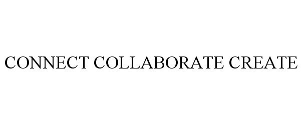  CONNECT COLLABORATE CREATE