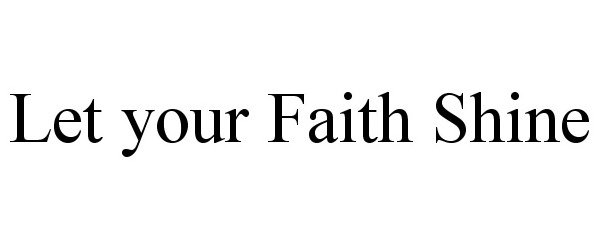  LET YOUR FAITH SHINE