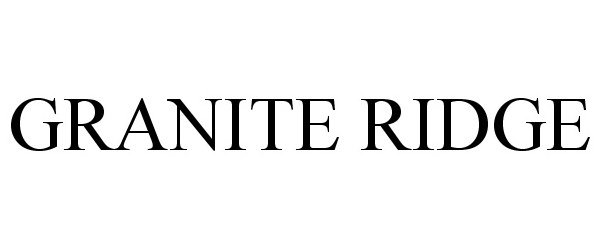 Trademark Logo GRANITE RIDGE