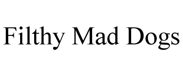 Trademark Logo FILTHY MAD DOGS
