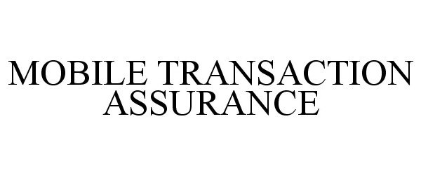 Trademark Logo MOBILE TRANSACTION ASSURANCE