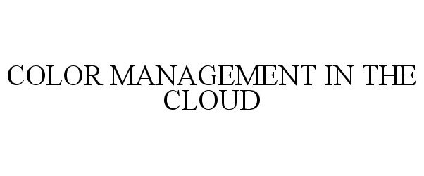  COLOR MANAGEMENT IN THE CLOUD