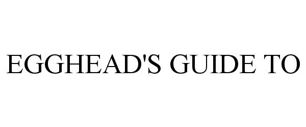 Trademark Logo EGGHEAD'S GUIDE TO