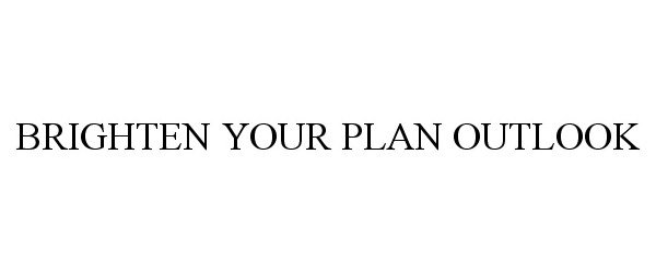  BRIGHTEN YOUR PLAN OUTLOOK