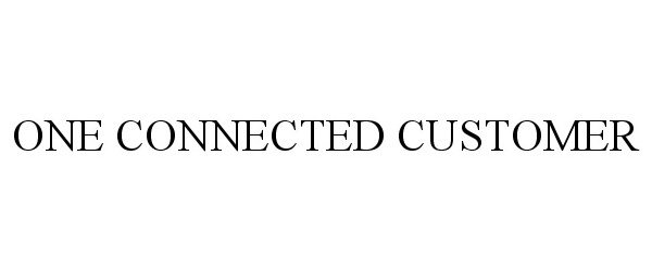 Trademark Logo ONE CONNECTED CUSTOMER