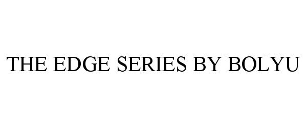 Trademark Logo THE EDGE SERIES BY BOLYU