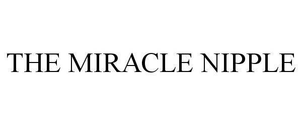 Trademark Logo THE MIRACLE NIPPLE