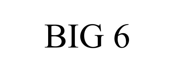  BIG 6