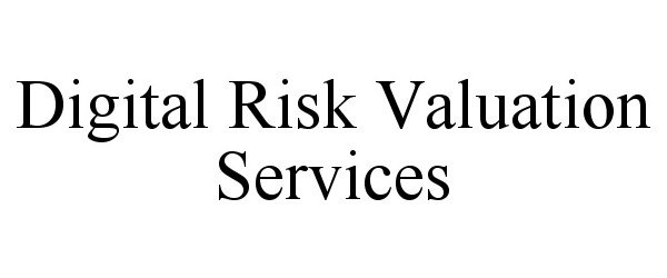  DIGITAL RISK VALUATION SERVICES