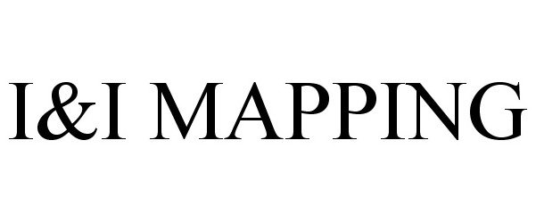Trademark Logo I&amp;I MAPPING