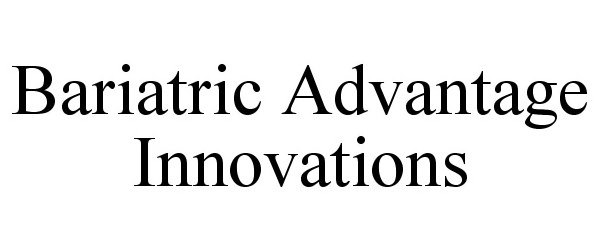  BARIATRIC ADVANTAGE INNOVATIONS