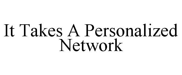  IT TAKES A PERSONALIZED NETWORK