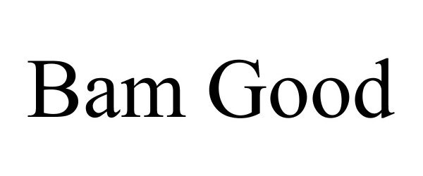 Trademark Logo BAM GOOD