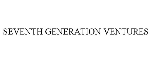 Trademark Logo SEVENTH GENERATION VENTURES