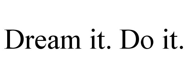 Trademark Logo DREAM IT. DO IT.