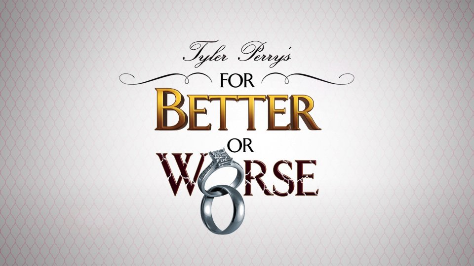  TYLER PERRY'S FOR BETTER OR WORSE