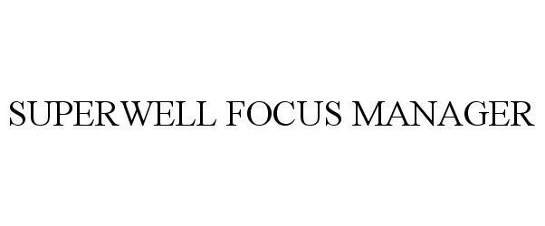  SUPERWELL FOCUS MANAGER