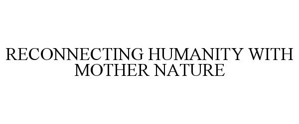  RECONNECTING HUMANITY WITH MOTHER NATURE
