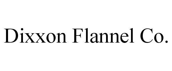  DIXXON FLANNEL CO.