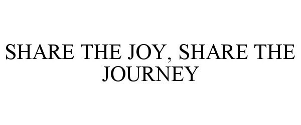  SHARE THE JOY, SHARE THE JOURNEY