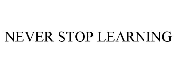 Trademark Logo NEVER STOP LEARNING