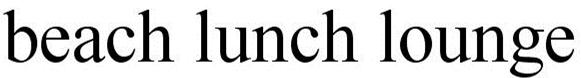 Trademark Logo BEACH LUNCH LOUNGE